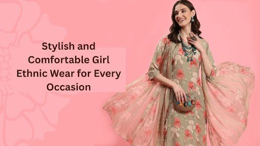 Perfect Girl Ethnic Wear for Style, Comfort, and Everyday